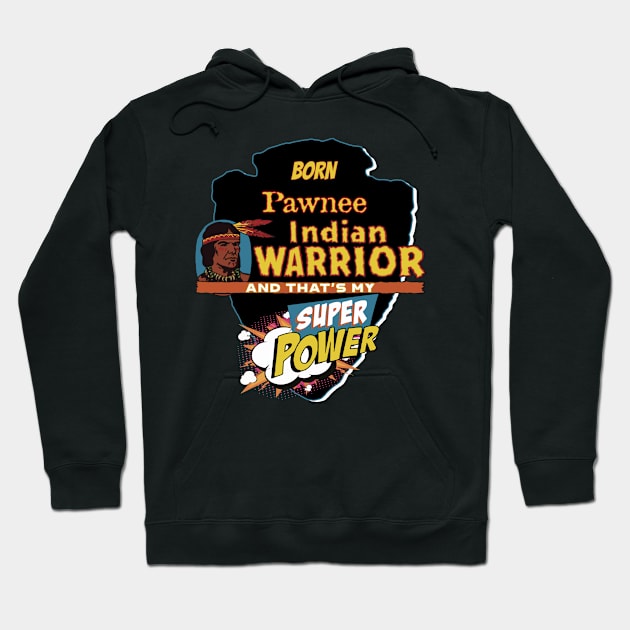 Pawnee Native American Indian Born With Super Power Hoodie by The Dirty Gringo